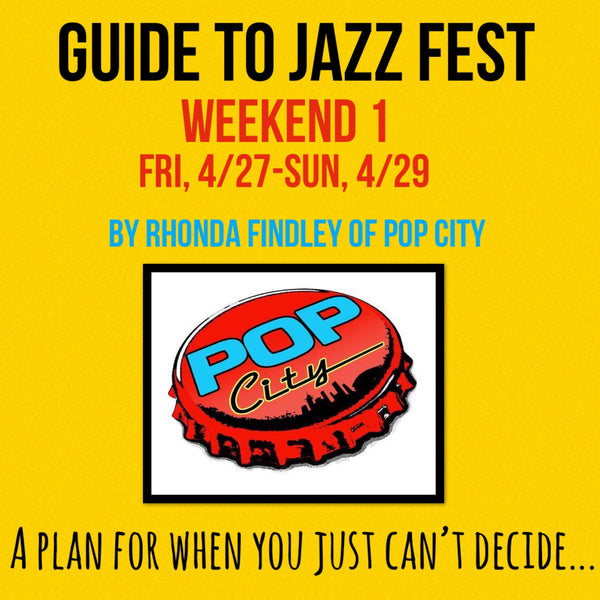 A Guide to Jazz Fest 2018: The First Weekend