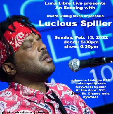 Who Do You Love? Award-winning bluesman, Lucious Spiller kicks off Luna Libre Live 2022- Feb. 13, 2022 Doors Open at 5:30pm
